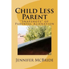 Child Less Parent: "Snapshots" of Parental Alienation: Information for Divorced or Divorcing Parents - Paperback