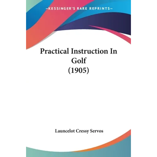 Practical Instruction In Golf (1905) - Paperback