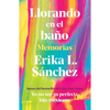 Llorando En El Baño: Memorias / Crying in the Bathroom: A Memoir - Paperback