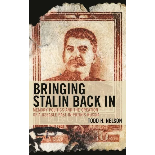 Bringing Stalin Back in: Memory Politics and the Creation of a Useable Past in Putin's Russia - Paperback