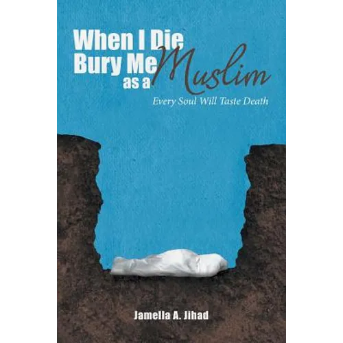 When I Die, Bury Me as a Muslim: Every Soul Will Taste Death - Paperback