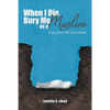 When I Die, Bury Me as a Muslim: Every Soul Will Taste Death - Paperback