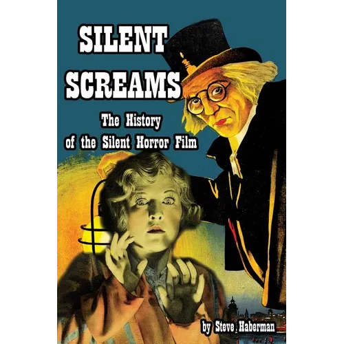 Silent Screams The History of the Silent Horror Film - Paperback