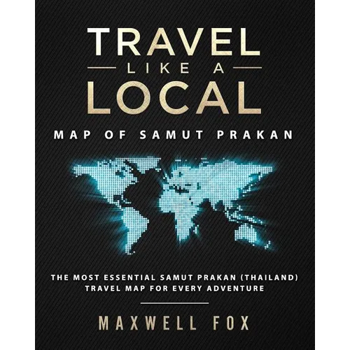 Travel Like a Local - Map of Samut Prakan: The Most Essential Samut Prakan (Thailand) Travel Map for Every Adventure - Paperback