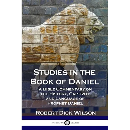 Studies in the Book of Daniel: A Bible Commentary on the History, Captivity and Language of Prophet Daniel - Paperback