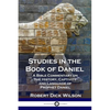 Studies in the Book of Daniel: A Bible Commentary on the History, Captivity and Language of Prophet Daniel - Paperback
