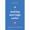 Making Marriage Easier: How to Love (and Like) Your Spouse for Life - Paperback