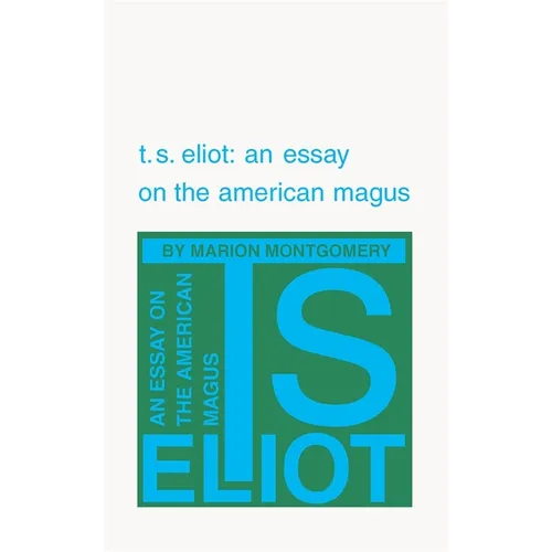 T. S. Eliot: An Essay on the American Magus - Paperback