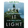 Keep It Light: The Freedom of Priorities in Life, Work, and Love - Paperback