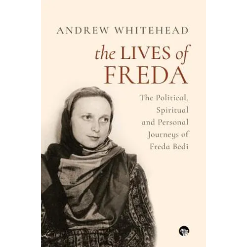 The Lives of Freda: The Political, Spiritual and Personal Journeys of Freda Bedi - Paperback