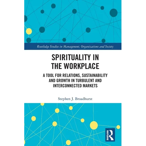Spirituality in the Workplace: A Tool for Relations, Sustainability and Growth in Turbulent and Interconnected Markets - Paperback
