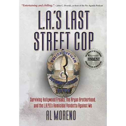 L.A.'s Last Street Cop: Surviving Hollywood Freaks, the Aryan Brotherhood, and the L.A.P.D.'s Homicidal Vendetta Against Me - Hardcover