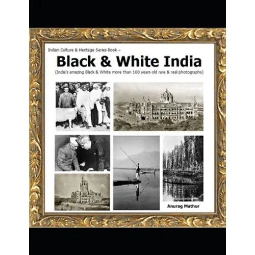 Black & White India: India's amazing Black & White more than 100 years old rare & real Photographs - Paperback
