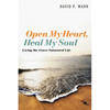 Open My Heart, Heal My Soul: Living the Grace-Saturated Life - Paperback