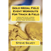 Gold Medal Field Event Workouts For Track & Field: A book written by a proven National Championship and Olympic Track & Field Coach - Paperback