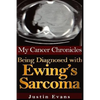 My Cancer Chronicles: Being Diagnosed with Ewing's Sarcoma - Paperback