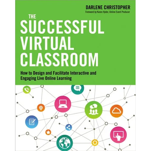 The Successful Virtual Classroom: How to Design and Facilitate Interactive and Engaging Live Online Learning - Paperback