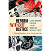 Reform Without Justice: Latino Migrant Politics and the Homeland Security State - Paperback