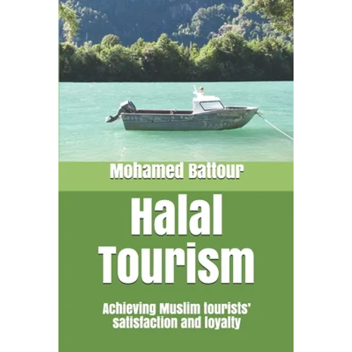 Halal Tourism: achieving Muslim tourists' satisfaction and loyalty - Paperback