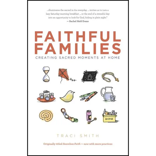 Faithful Families: Creating Sacred Moments at Home - Paperback