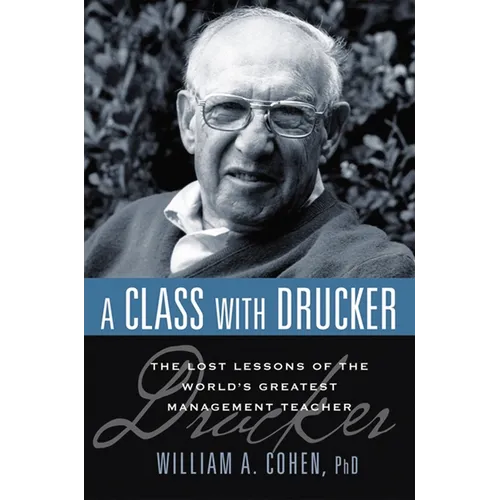A Class with Drucker: The Lost Lessons of the World's Greatest Management Teacher - Paperback