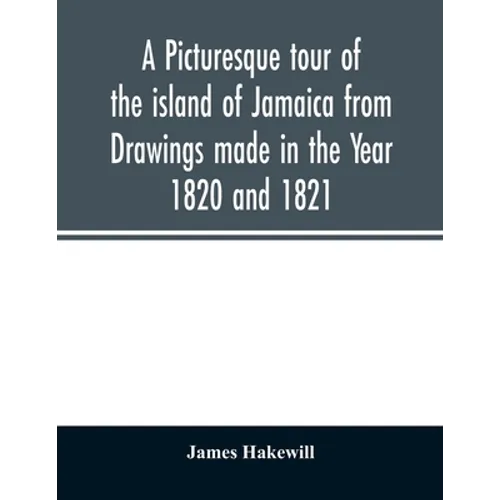 A picturesque tour of the island of Jamaica from Drawings made in the Year 1820 and 1821 - Paperback