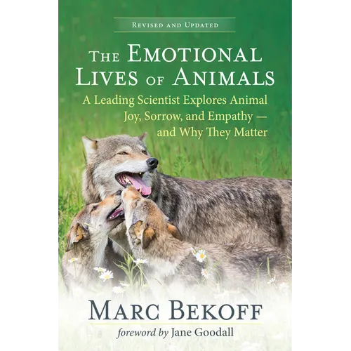 The Emotional Lives of Animals (Revised): A Leading Scientist Explores Animal Joy, Sorrow, and Empathy -- And Why They Matter - Paperback
