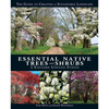 Essential Native Trees and Shrubs for the Eastern United States: The Guide to Creating a Sustainable Landscape - Hardcover