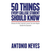 50 Things Every College Student Should Know: Because the Most Important Lessons You Learn Happen Outside the Classroom - Paperback