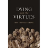 Dying and the Virtues - Hardcover