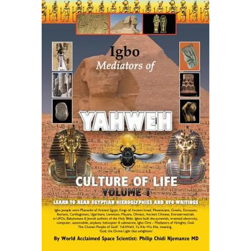 Igbo Mediators of Yahweh Culture of Life: Volume 1: Learn to Read Egyptian Hieroglyphs and UFO Writings - Paperback