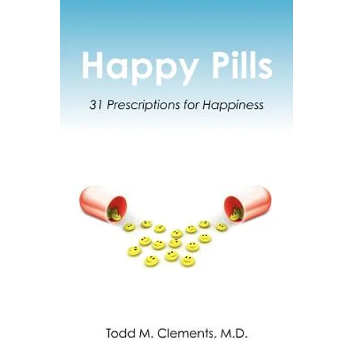 Happy Pills: 31 Prescriptions for Happiness - Paperback