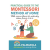 Practical Guide to the Montessori Method at Home: With more than 100 activity ideas from 0 to 6 - Paperback