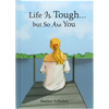 Life Is Tough... But So Are You - Hardcover