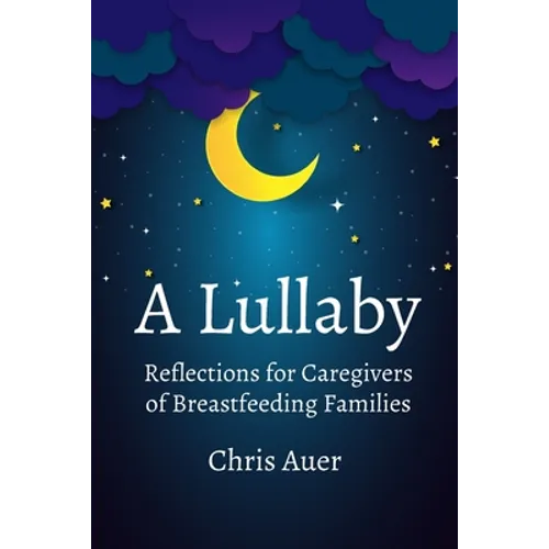 A Lullaby: Reflections for Caregivers of Breastfeeding Families - Paperback