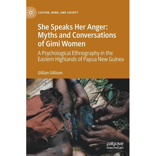 She Speaks Her Anger: Myths and Conversations of Gimi Women: A Psychological Ethnography in the Eastern Highlands of Papua New Guinea - Hardcover