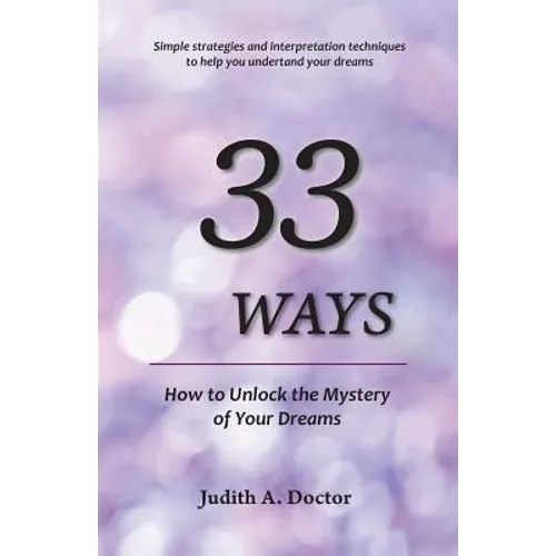 33 Ways: How to Unlock the Mystery of Your Dreams - Paperback