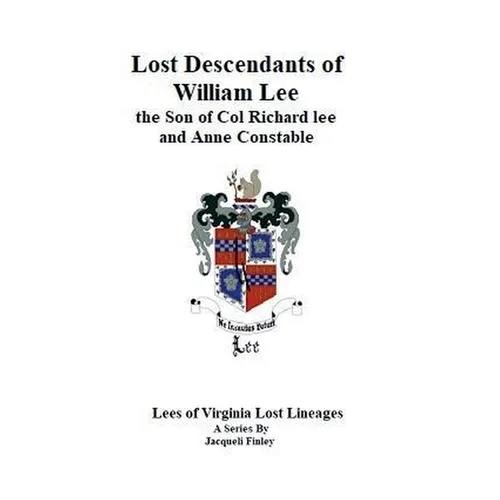 Lost Descendants of William Lee, the Son of Colonel Richard Lee and Anne Constable - Paperback