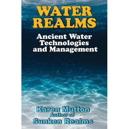 Water Realms: Ancient Water Technologies and Management - Paperback
