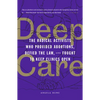 Deep Care: The Radical Activists Who Provided Abortions, Defied the Law, and Fought to Keep Clinics Open - Paperback