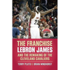 The Franchise: Lebron James and the Remaking of the Cleveland Cavaliers - Paperback