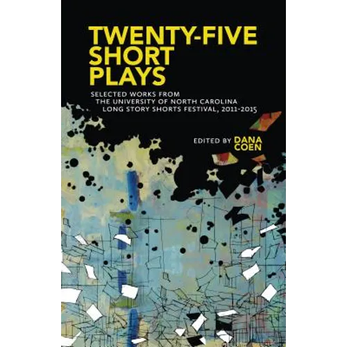 Twenty-Five Short Plays: Selected Works from the University of North Carolina Long Story Shorts Festival, 2011-2015 - Paperback
