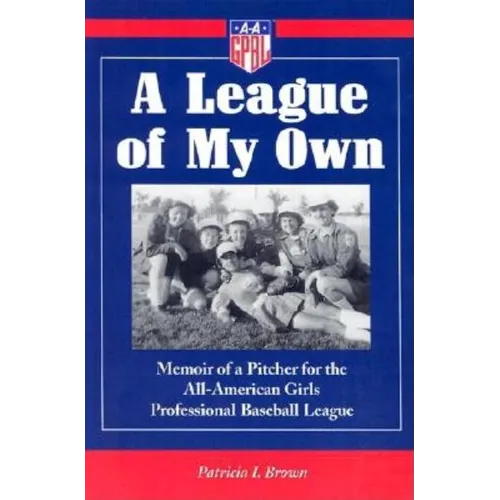 A League of My Own: Memoir of a Pitcher for the All-American Girls Professional Baseball League - Paperback
