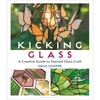 Kicking Glass: A Creative Guide to Stained Glass Craft - Paperback