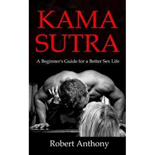 Kama Sutra: A Beginner's Guide for a Better Sex Life - Paperback