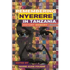 Remembering Julius Nyerere in Tanzania. History, Memory, Legacy - Paperback
