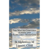 The Way to Converse Always and Familiarly With God - Paperback