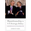 Bipartisanship and Us Foreign Policy: Cooperation in a Polarized Age - Paperback