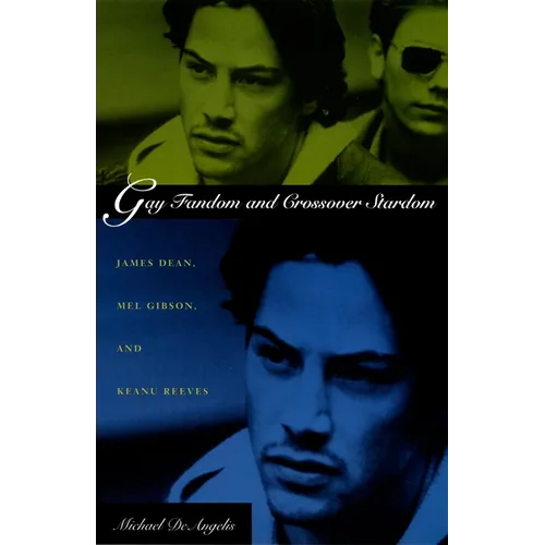 Gay Fandom and Crossover Stardom: James Dean, Mel Gibson, and Keanu Reeves - Paperback
