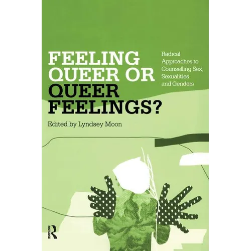 Feeling Queer or Queer Feelings?: Radical Approaches to Counselling Sex, Sexualities and Genders - Paperback